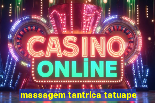 massagem tantrica tatuape